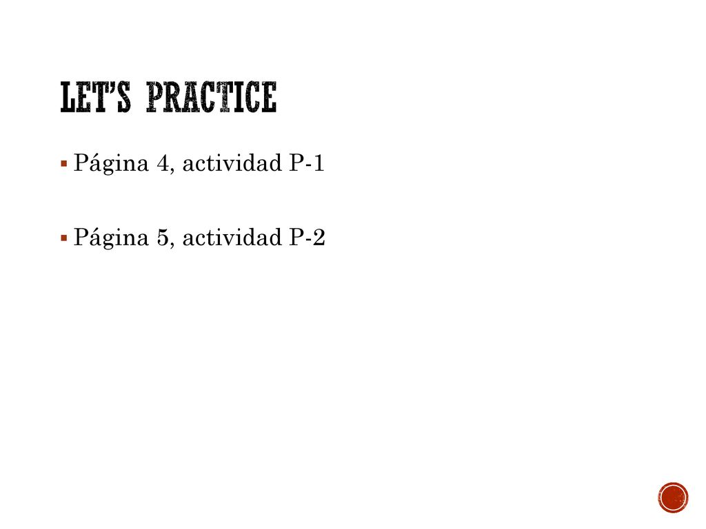Let’s PRactice Página 4, actividad P-1 Página 5, actividad P-2