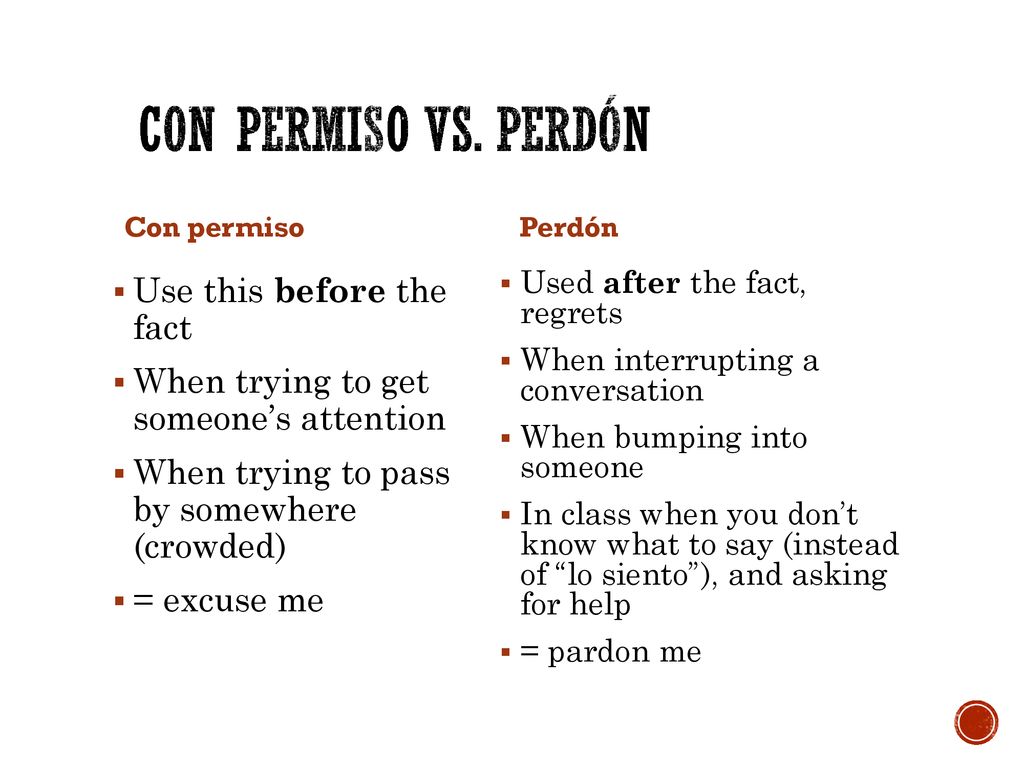 Con permiso vs. perdón Use this before the fact