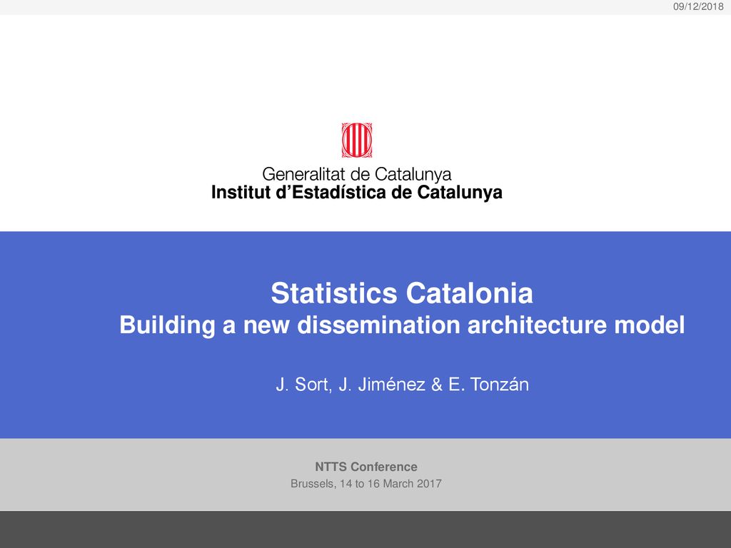 09/12/2018 Statistics Catalonia Building a new dissemination architecture model J. Sort, J. Jiménez & E. Tonzán.