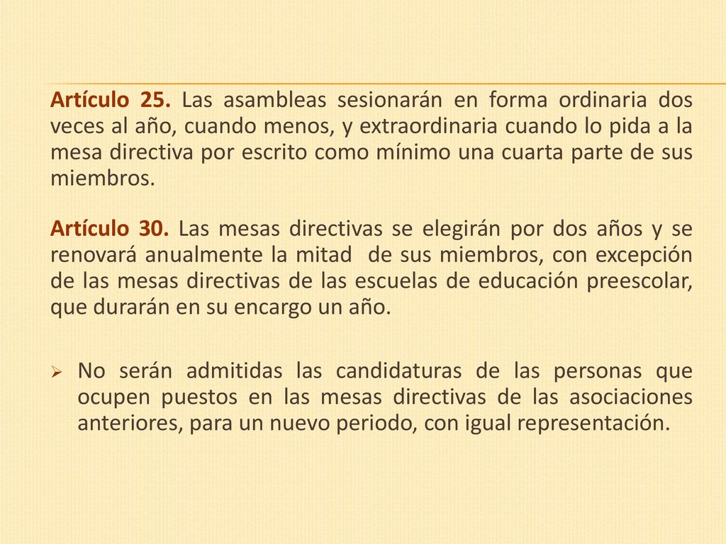 Artículo 25. Las asambleas sesionarán en forma ordinaria dos veces al año, cuando menos, y extraordinaria cuando lo pida a la mesa directiva por escrito como mínimo una cuarta parte de sus miembros.