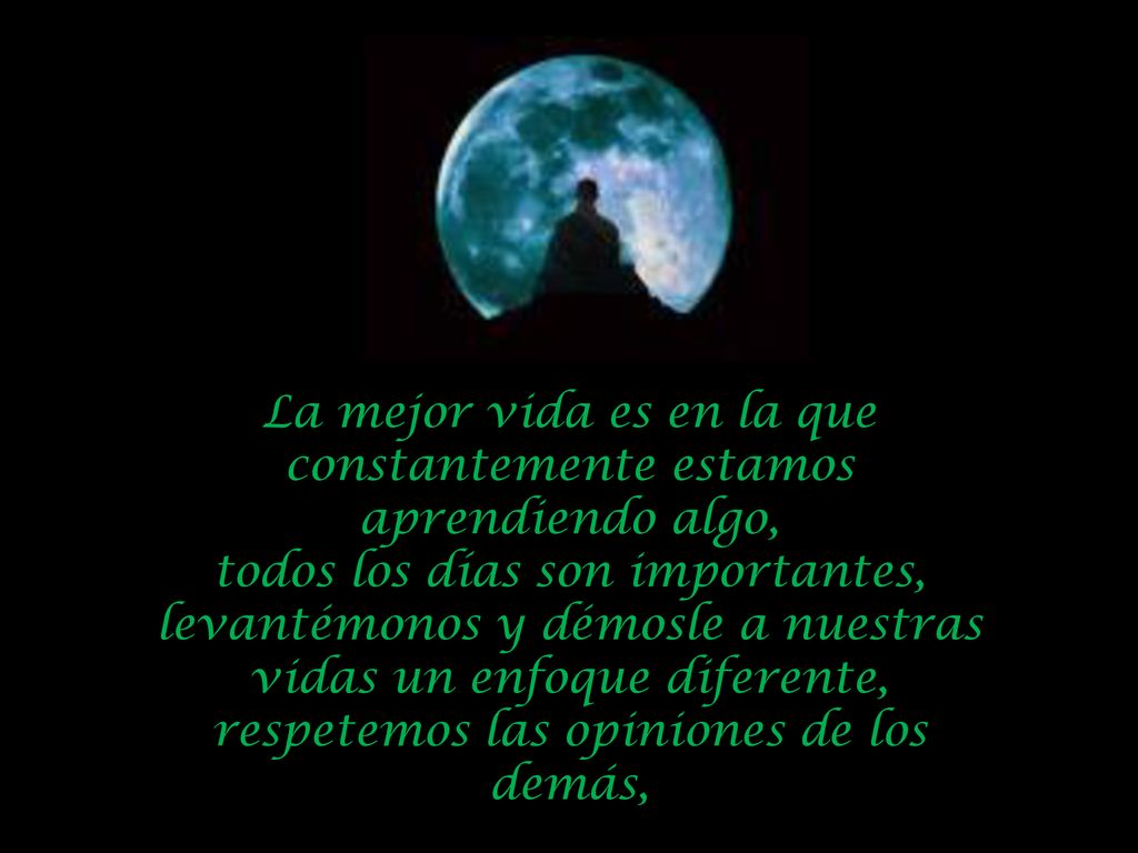 La mejor vida es en la que constantemente estamos aprendiendo algo,