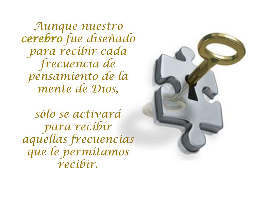 Aunque nuestro cerebro fue diseñado para recibir cada frecuencia de pensamiento de la mente de Dios,