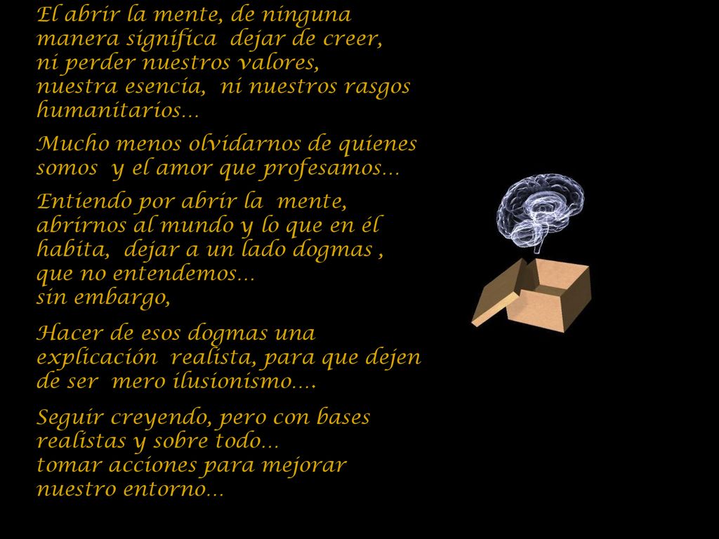 El abrir la mente, de ninguna manera significa dejar de creer,