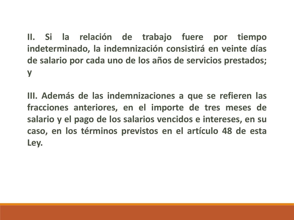 II. Si la relación de trabajo fuere por tiempo indeterminado, la indemnización consistirá en veinte días de salario por cada uno de los años de servicios prestados; y