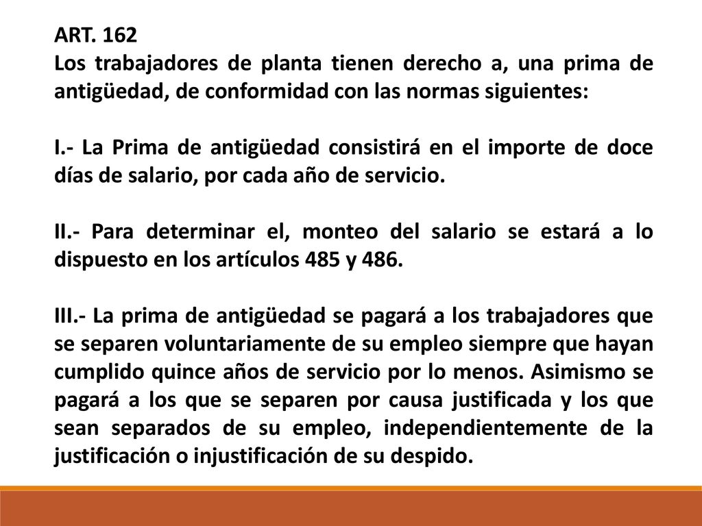 ART. 162 Los trabajadores de planta tienen derecho a, una prima de antigüedad, de conformidad con las normas siguientes:
