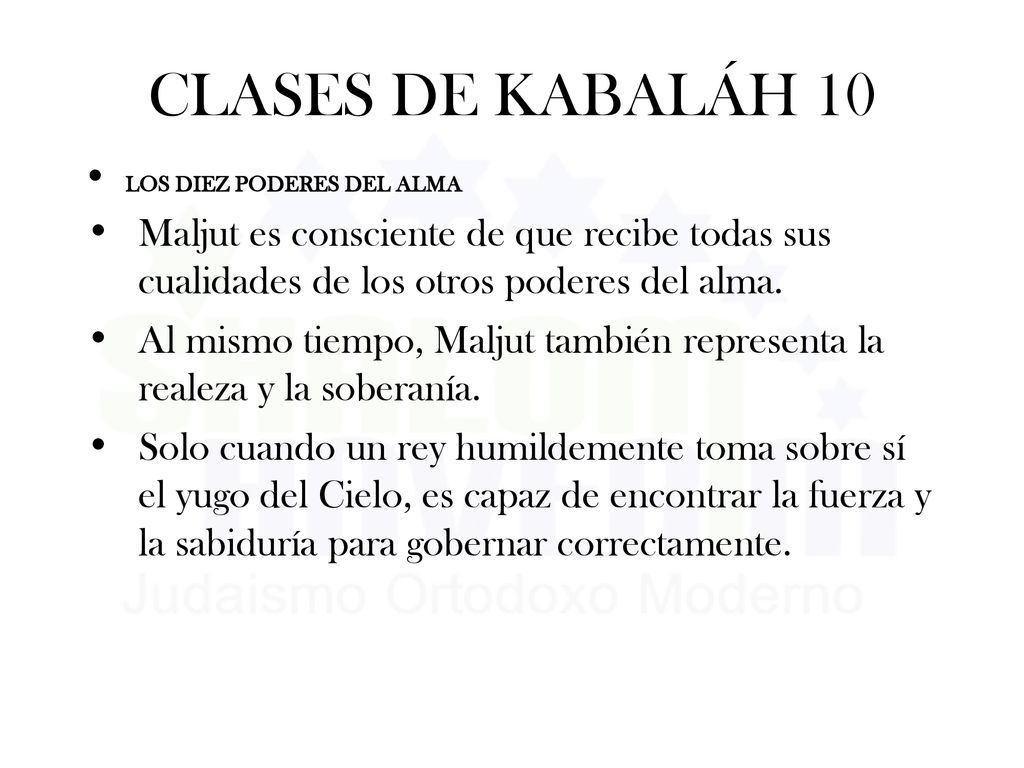 CLASES DE KABALÁH 10 LOS DIEZ PODERES DEL ALMA. Maljut es consciente de que recibe todas sus cualidades de los otros poderes del alma.