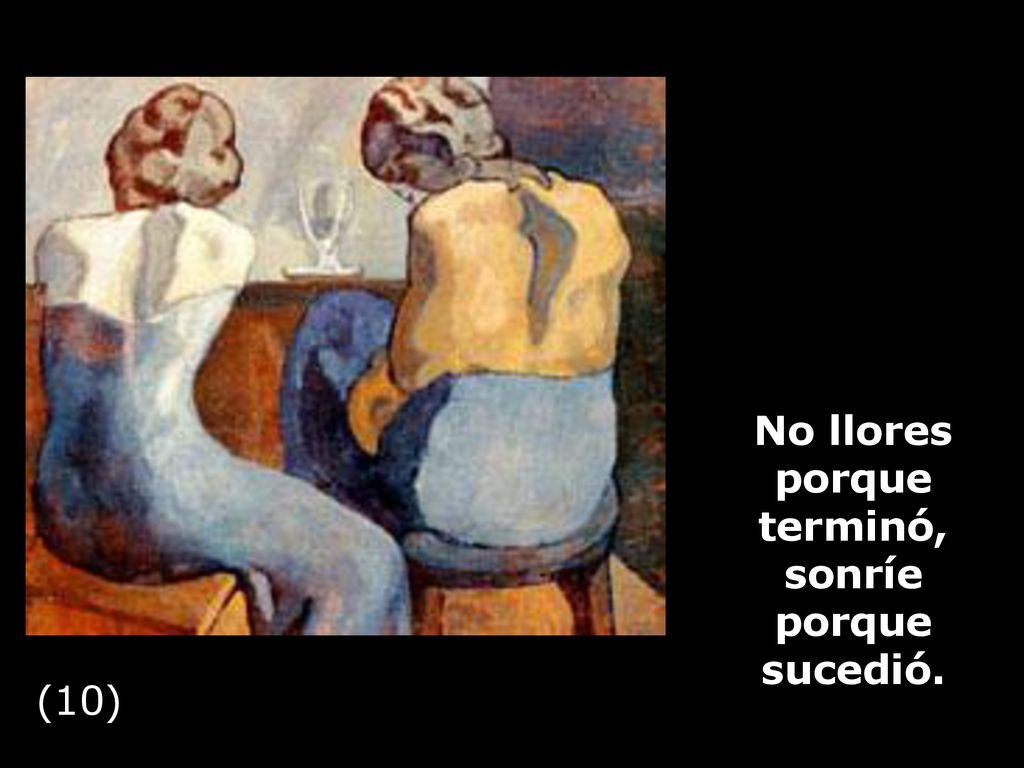 No llores porque terminó, sonríe porque sucedió.