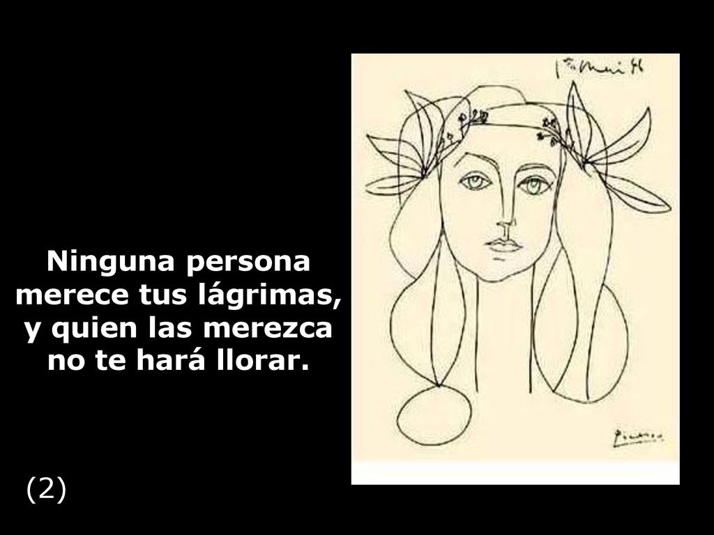 Ninguna persona merece tus lágrimas, y quien las merezca no te hará llorar.