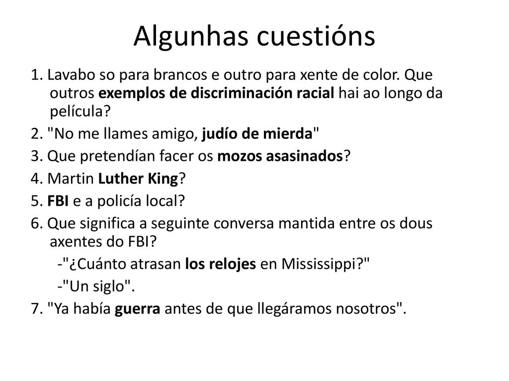 Algunhas cuestións 1. Lavabo so para brancos e outro para xente de color. Que outros exemplos de discriminación racial hai ao longo da película