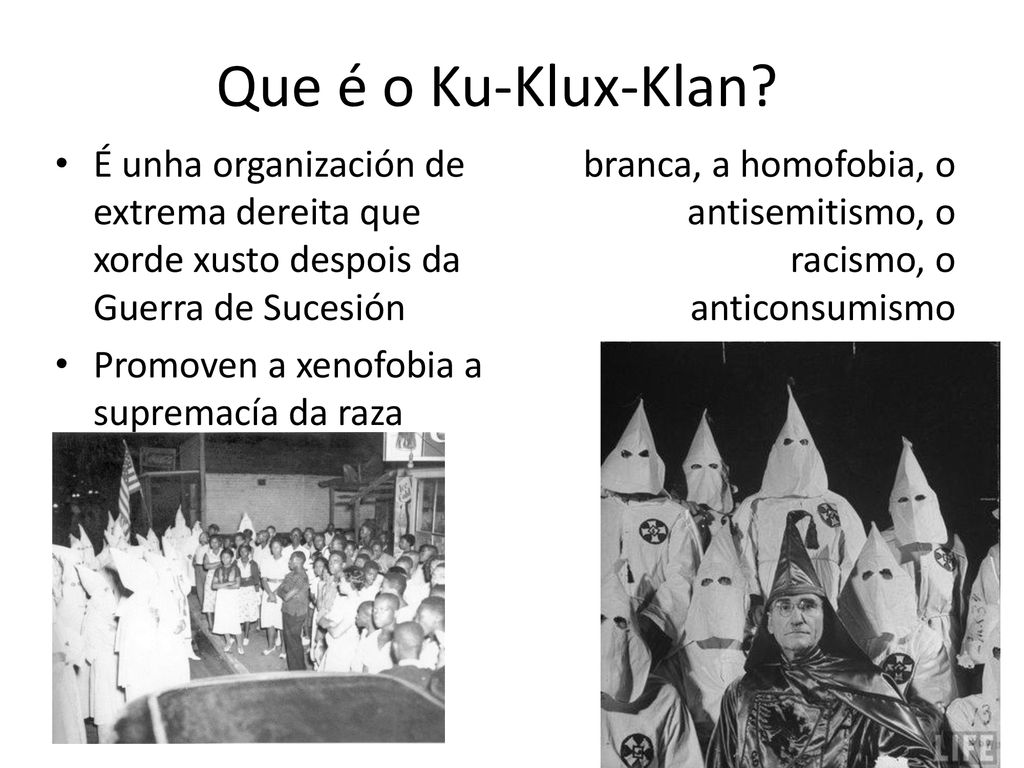 Que é o Ku-Klux-Klan É unha organización de extrema dereita que xorde xusto despois da Guerra de Sucesión.