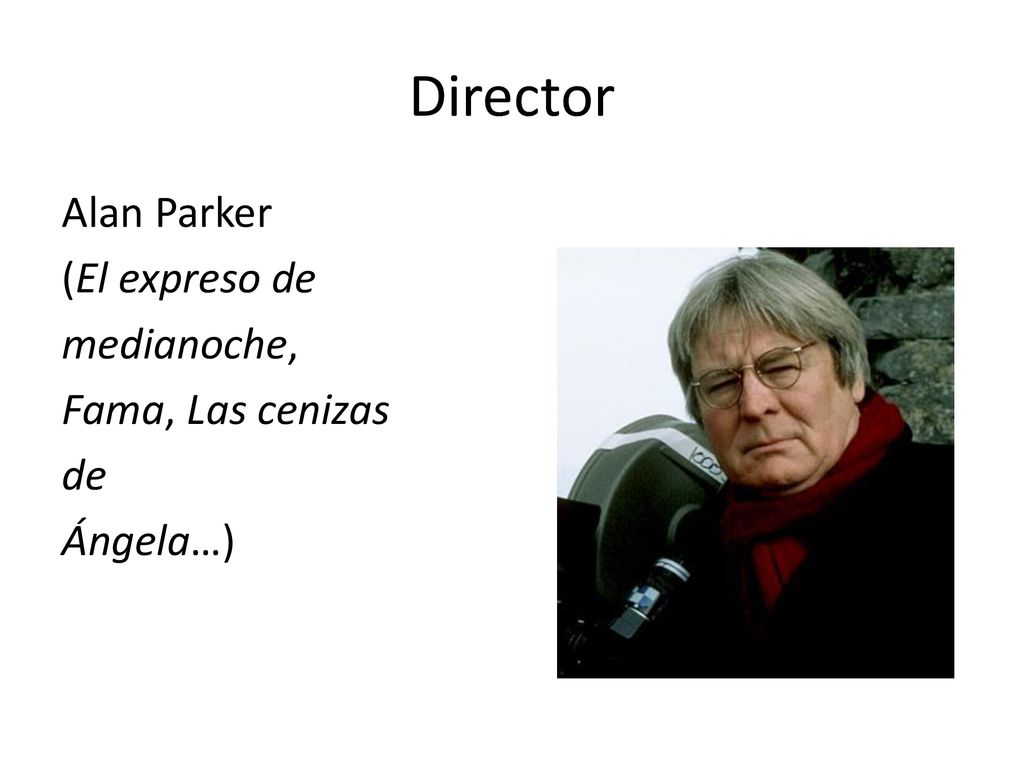 Director Alan Parker (El expreso de medianoche, Fama, Las cenizas de Ángela…)