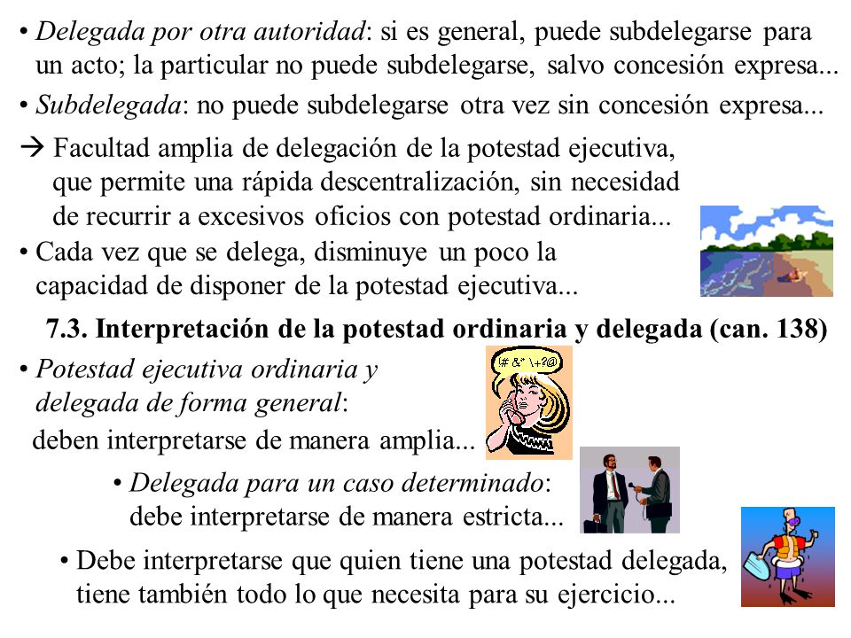Delegada por otra autoridad: si es general, puede subdelegarse para un acto; la particular no puede subdelegarse, salvo concesión expresa...