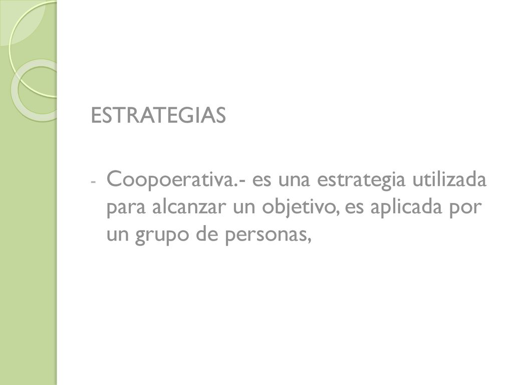 ESTRATEGIAS Coopoerativa.- es una estrategia utilizada para alcanzar un objetivo, es aplicada por un grupo de personas,