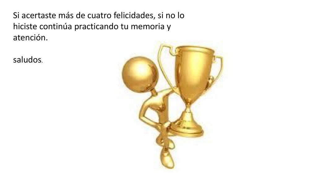 Si acertaste más de cuatro felicidades, si no lo hiciste continúa practicando tu memoria y atención.