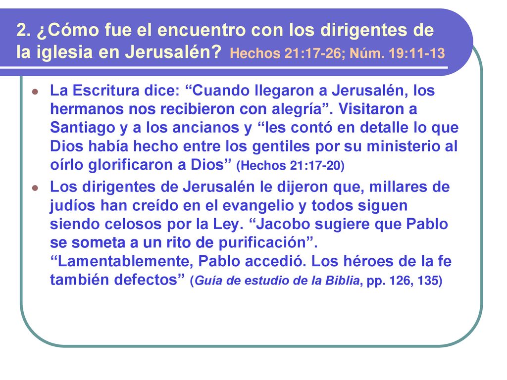 2. ¿Cómo fue el encuentro con los dirigentes de la iglesia en Jerusalén Hechos 21:17-26; Núm. 19:11-13