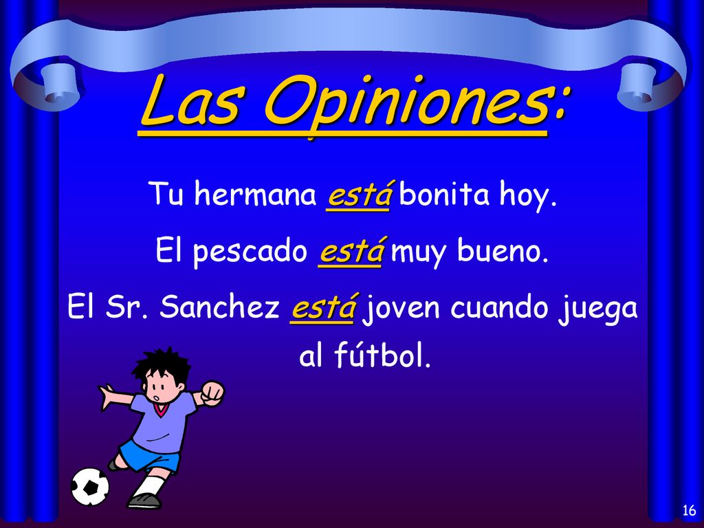 Las Opiniones: Tu hermana está bonita hoy. El pescado está muy bueno.