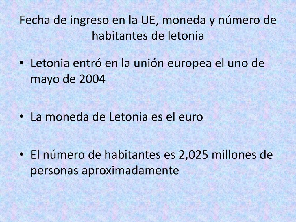 Fecha de ingreso en la UE, moneda y número de habitantes de letonia