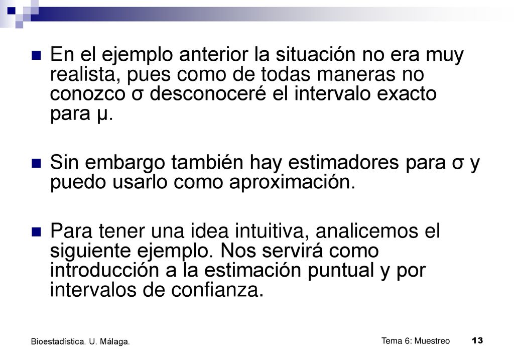 En el ejemplo anterior la situación no era muy realista, pues como de todas maneras no conozco σ desconoceré el intervalo exacto para μ.