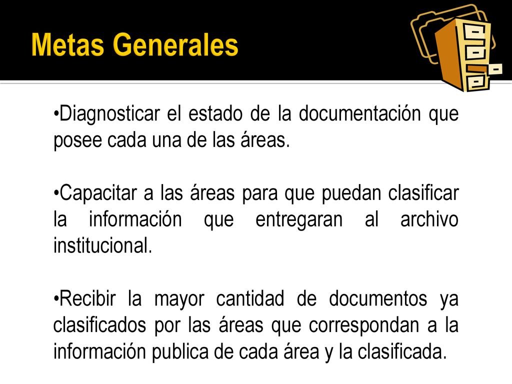 Metas Generales Diagnosticar el estado de la documentación que posee cada una de las áreas.