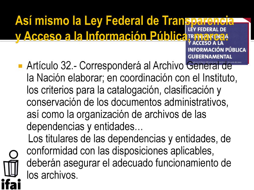 Así mismo la Ley Federal de Transparencia y Acceso a la Información Pública, marca: