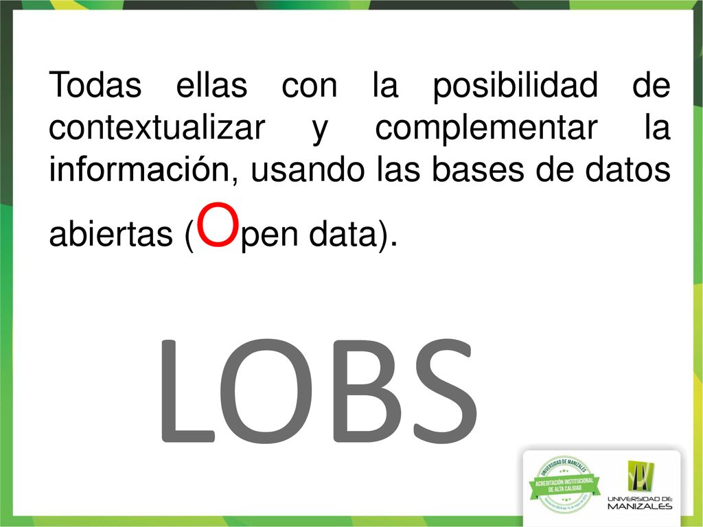Todas ellas con la posibilidad de contextualizar y complementar la información, usando las bases de datos abiertas (Open data).