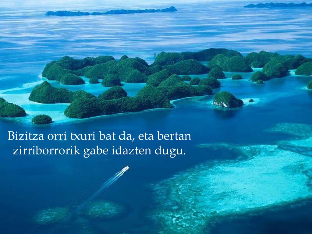 Bizitza orri txuri bat da, eta bertan zirriborrorik gabe idazten dugu.