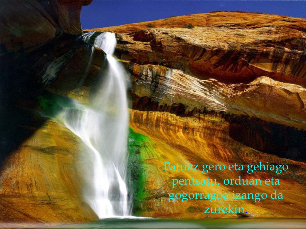 Patuaz gero eta gehiago pentsatu, orduan eta gogorragoa izango da zurekin.
