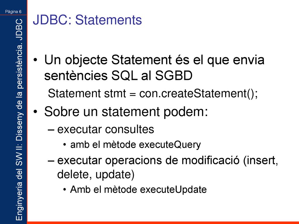 Un objecte Statement és el que envia sentències SQL al SGBD
