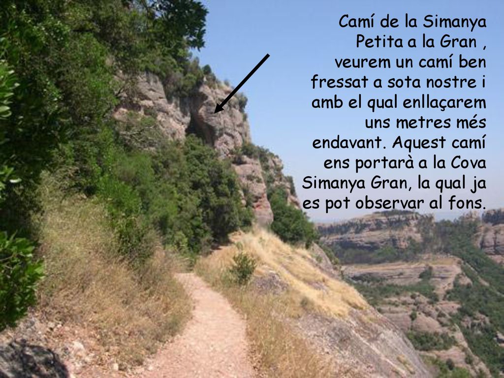 Camí de la Simanya Petita a la Gran , veurem un camí ben fressat a sota nostre i amb el qual enllaçarem uns metres més endavant.
