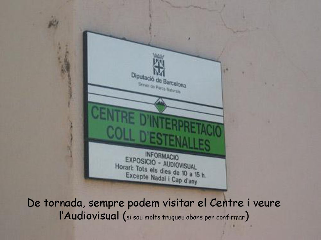De tornada, sempre podem visitar el Centre i veure l’Audiovisual (si sou molts truqueu abans per confirmar)