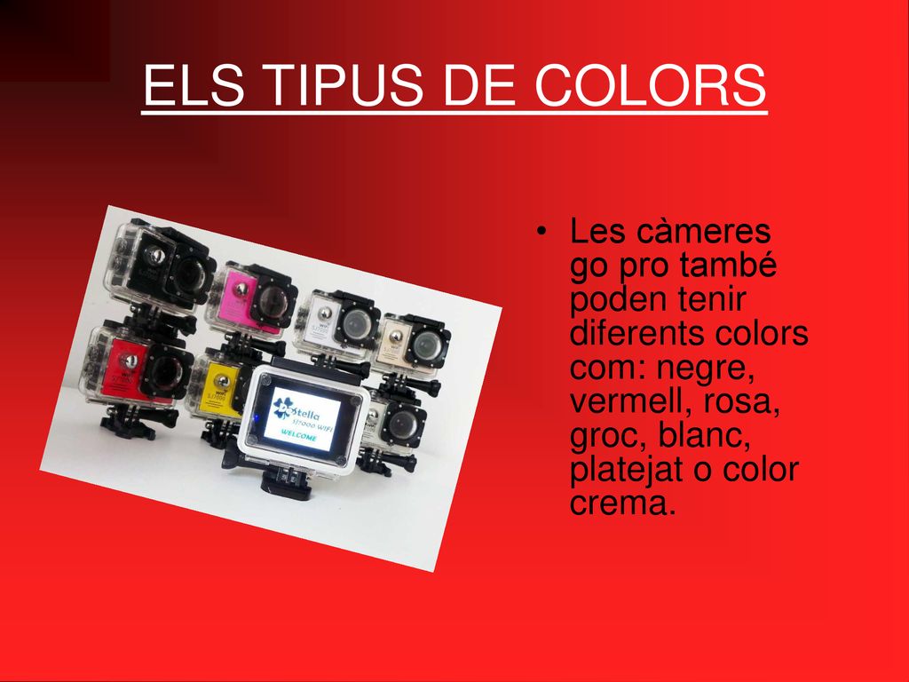 ELS TIPUS DE COLORS Les càmeres go pro també poden tenir diferents colors com: negre, vermell, rosa, groc, blanc, platejat o color crema.