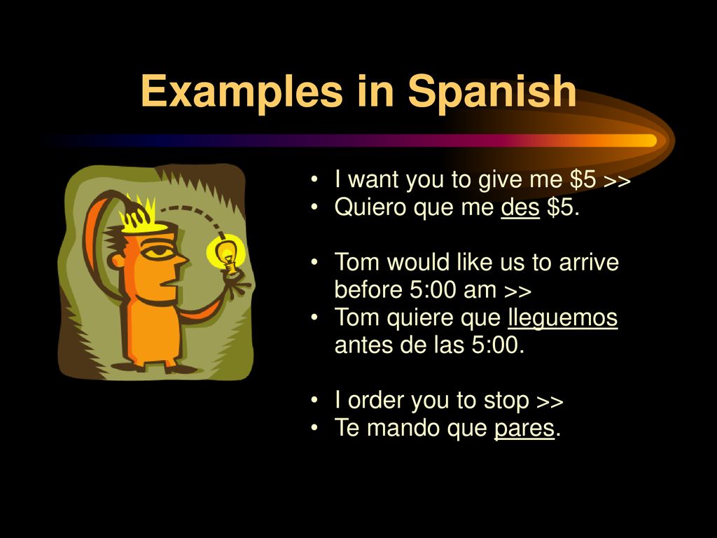 Examples in Spanish I want you to give me $5 >>
