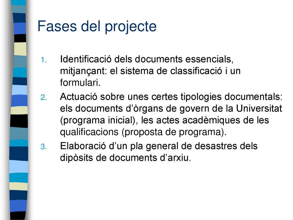 Fases del projecte Identificació dels documents essencials, mitjançant: el sistema de classificació i un formulari.