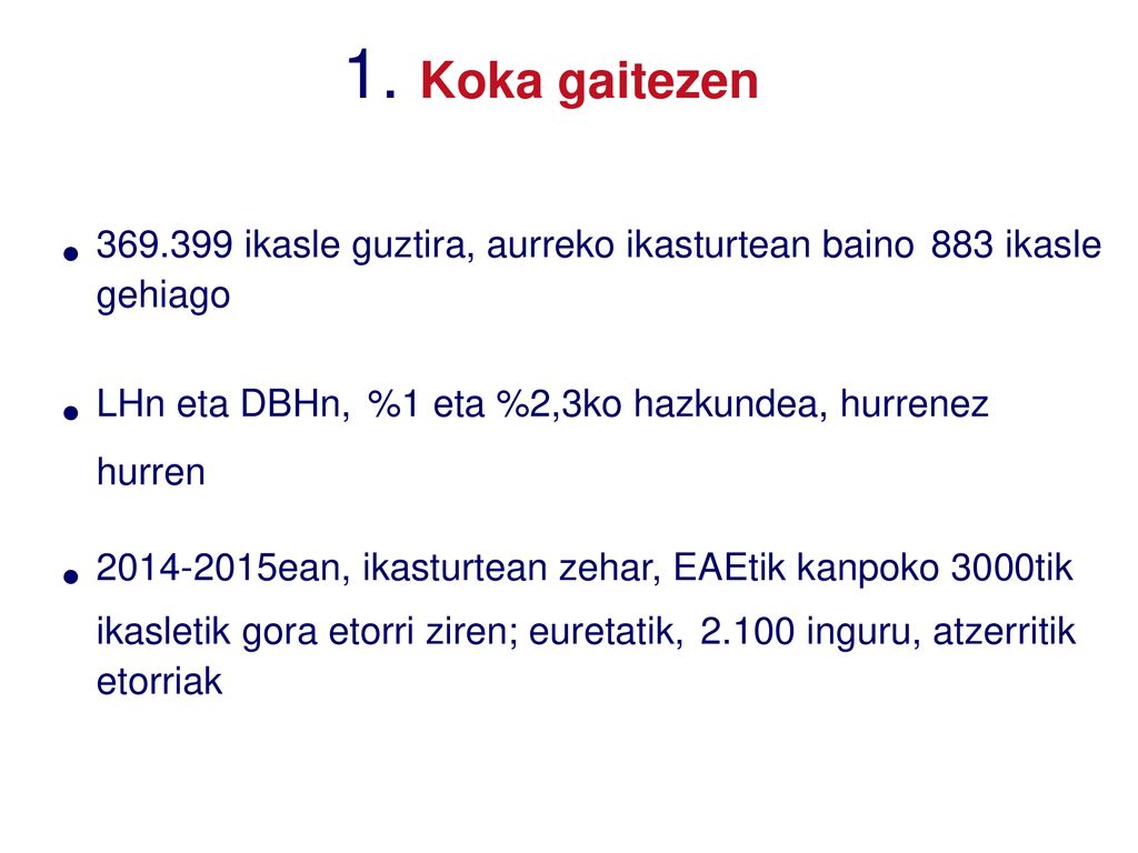 1. Koka gaitezen ikasle guztira, aurreko ikasturtean baino 883 ikasle gehiago. LHn eta DBHn, %1 eta %2,3ko hazkundea, hurrenez hurren.