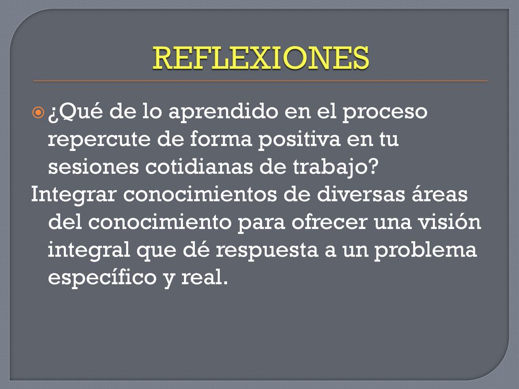 REFLEXIONES ¿Qué de lo aprendido en el proceso repercute de forma positiva en tu sesiones cotidianas de trabajo