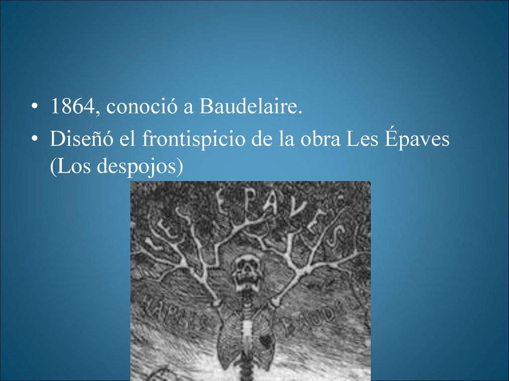 1864, conoció a Baudelaire. Diseñó el frontispicio de la obra Les Épaves (Los despojos)