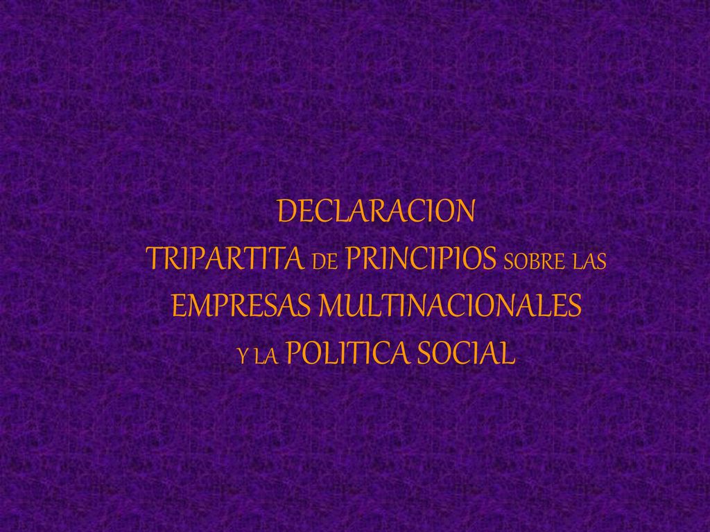 DECLARACION TRIPARTITA DE PRINCIPIOS SOBRE LAS EMPRESAS MULTINACIONALES Y LA POLITICA SOCIAL