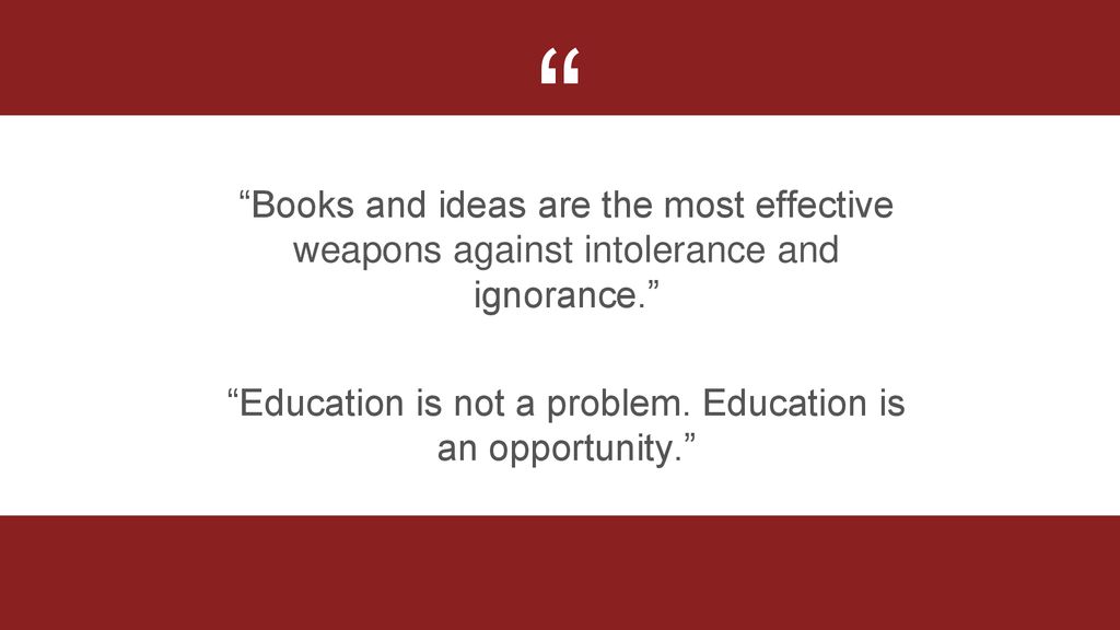 Education is not a problem. Education is an opportunity.