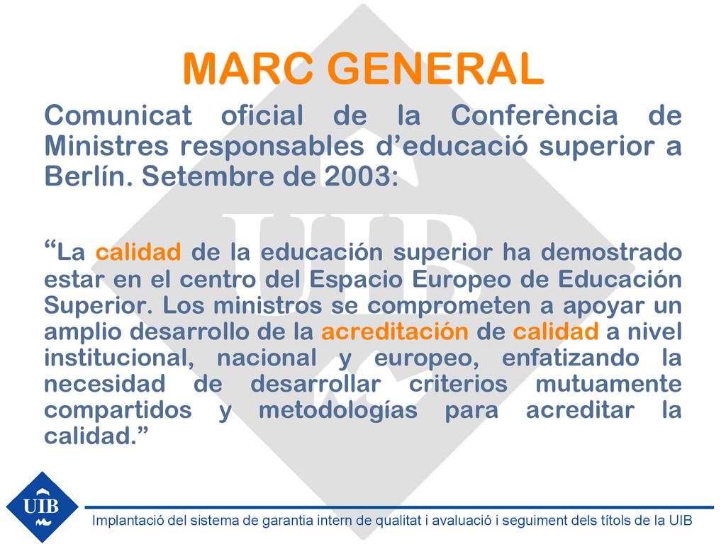 MARC GENERAL Comunicat oficial de la Conferència de Ministres responsables d’educació superior a Berlín. Setembre de 2003: