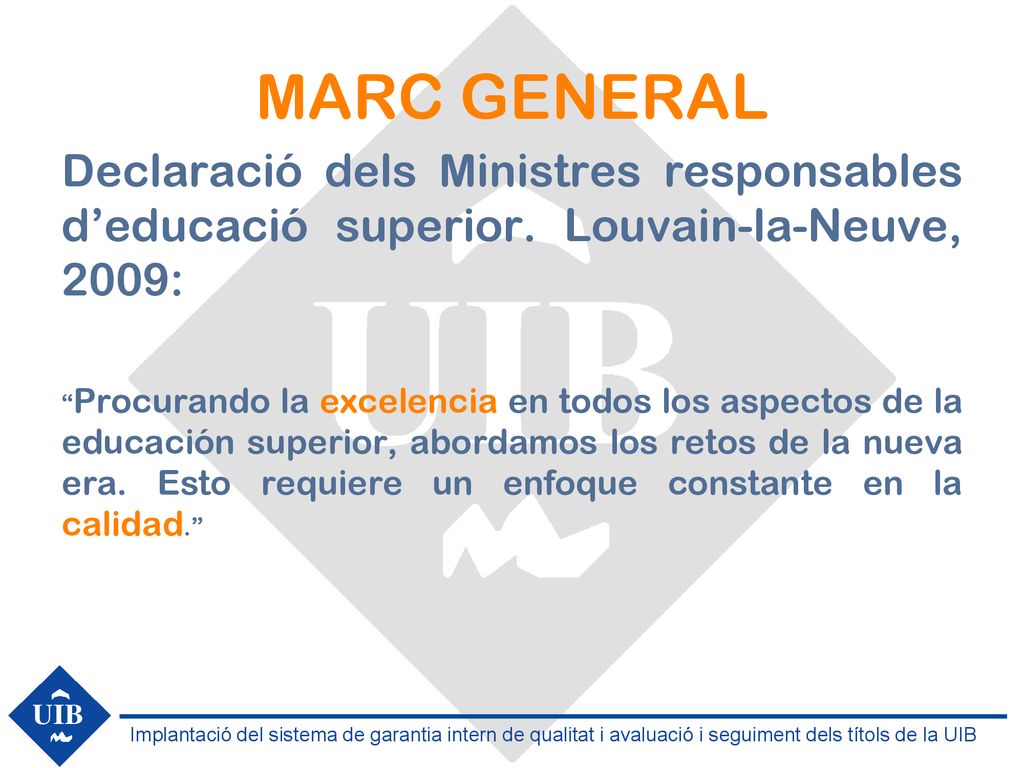 MARC GENERAL Declaració dels Ministres responsables d’educació superior. Louvain-la-Neuve, 2009: