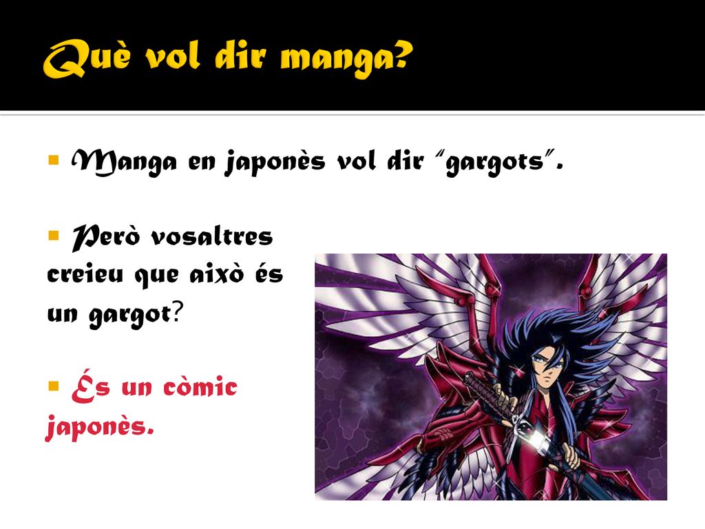 Què vol dir manga Manga en japonès vol dir gargots . Però vosaltres