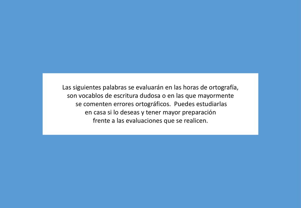 Las siguientes palabras se evaluarán en las horas de ortografía,