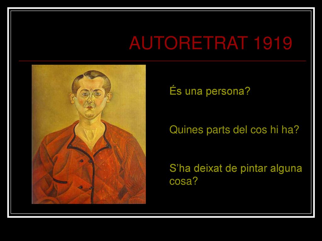 AUTORETRAT 1919 És una persona Quines parts del cos hi ha