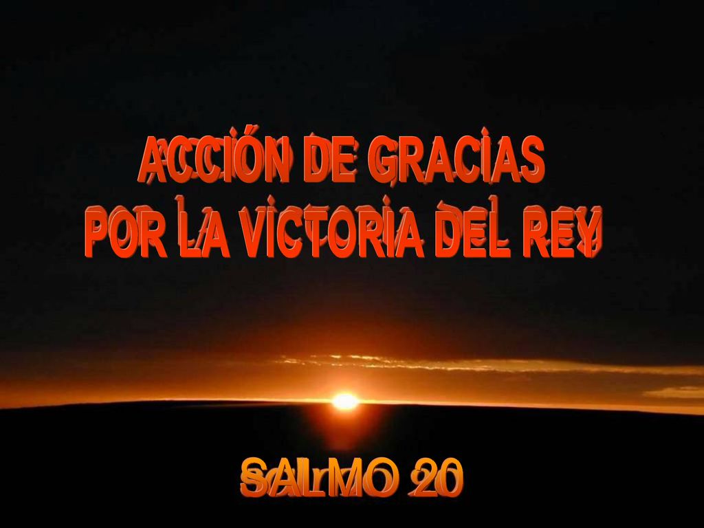 ACCIÓN DE GRACIAS POR LA VICTORIA DEL REY SALMO 20