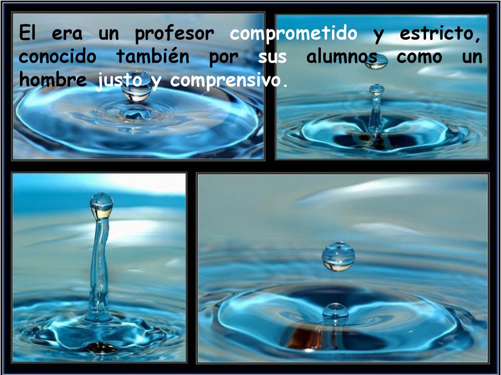 El era un profesor comprometido y estricto, conocido también por sus alumnos como un hombre justo y comprensivo.