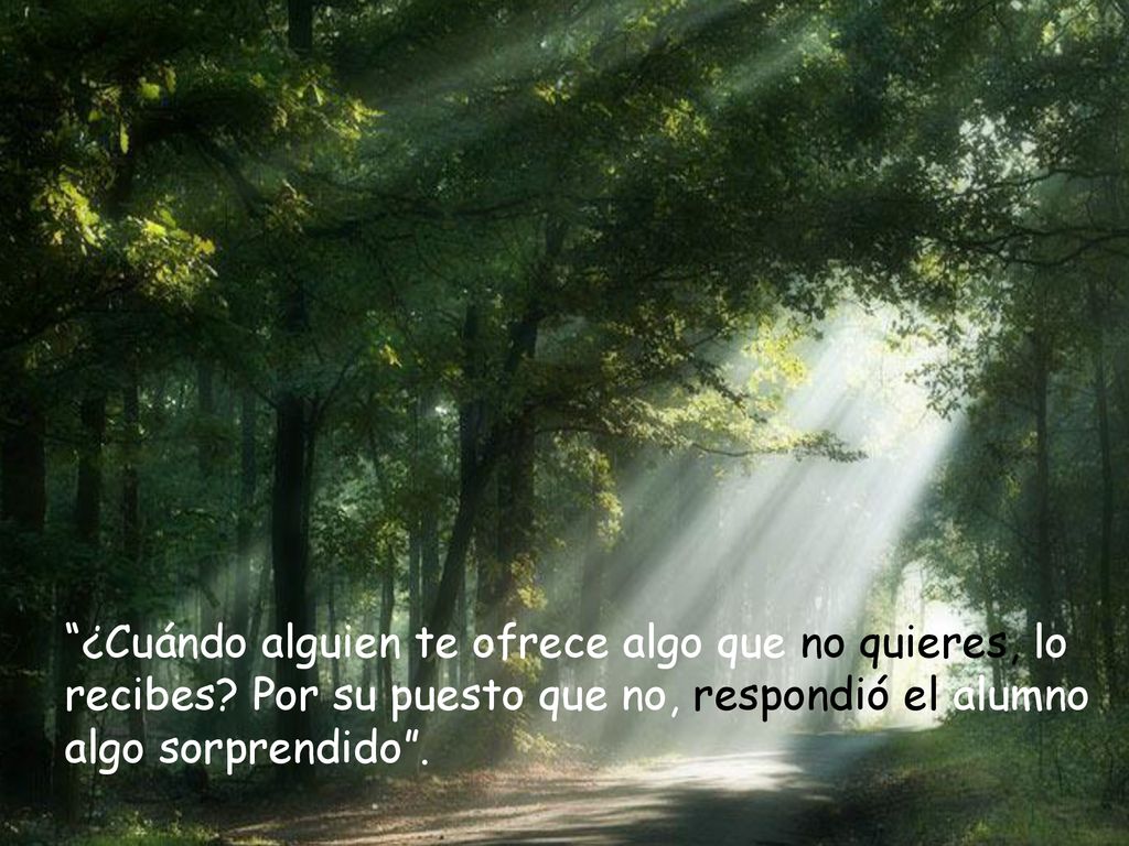 ¿Cuándo alguien te ofrece algo que no quieres, lo recibes
