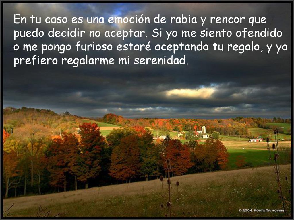 En tu caso es una emoción de rabia y rencor que puedo decidir no aceptar.