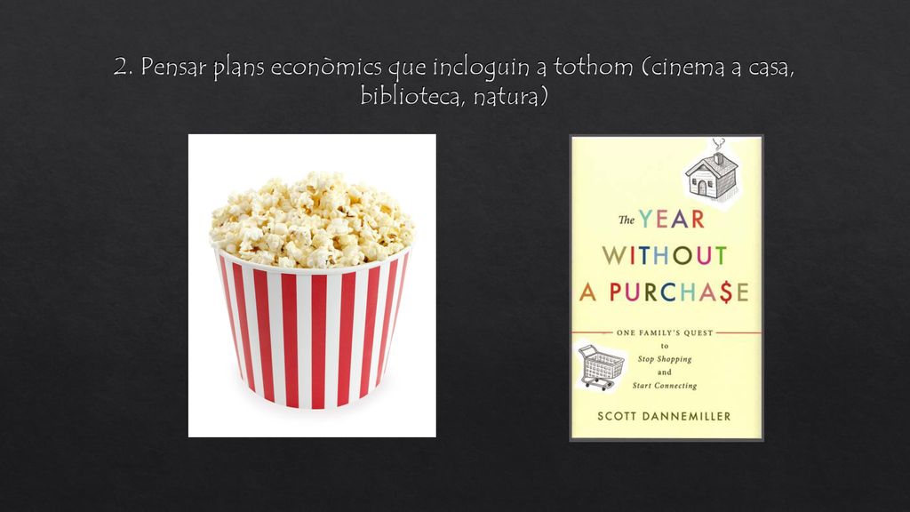 2. Pensar plans econòmics que incloguin a tothom (cinema a casa, biblioteca, natura)