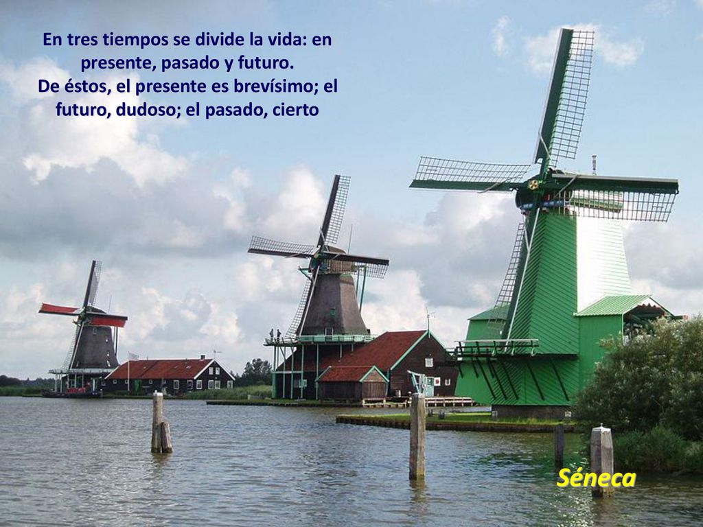 En tres tiempos se divide la vida: en presente, pasado y futuro.
