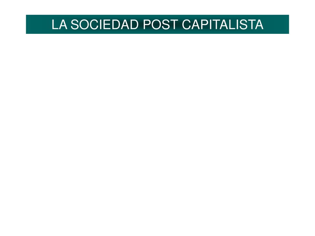 LA SOCIEDAD POST CAPITALISTA